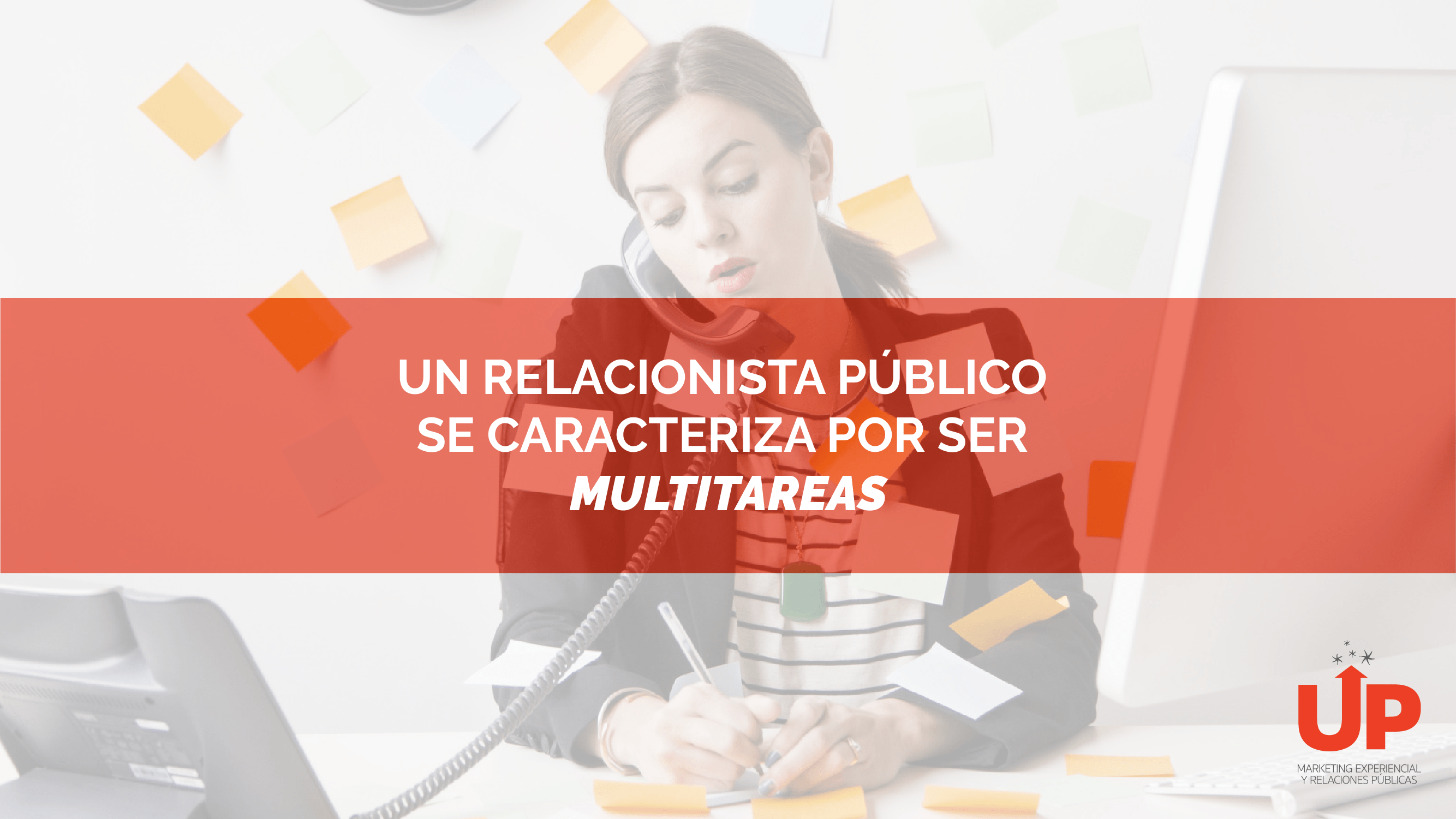 Un Relacionista Público Se Caracteriza Por Ser Un Multitareas Up Relaciones Públicas 1190